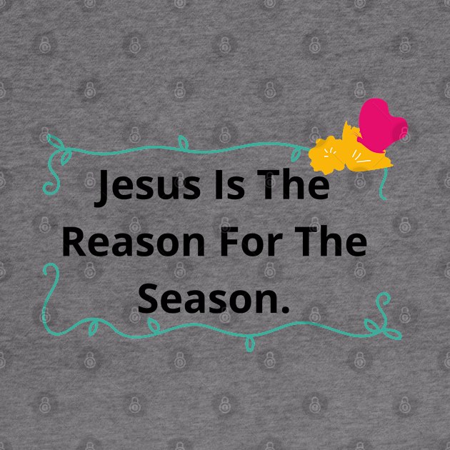 Jesus Is The Reason For The Season | Forever Christian by Happy - Design